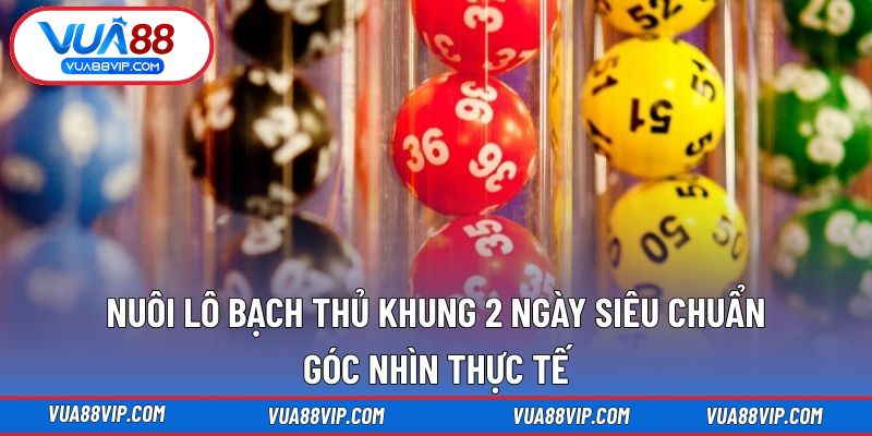 Nuôi lô bạch thủ khung 2 ngày - Bí quyết chinh phục xổ số hiệu quả trong thời gian ngắn Nuôi lô bạch thủ khung 2 ngày - Bí quyết chinh phục xổ số hiệu quả trong thời gian ngắn